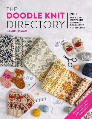 The Doodle Knit Directory: 200 Mix & Match Motifs and Patterns for Knitted Accessories - Jamie Lomax - cover