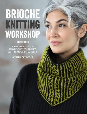 Brioche Knitting Workshop: A Beginner's Guide to Brioche Techniques with 15 Modern Patterns - Lavanya Patricella - cover