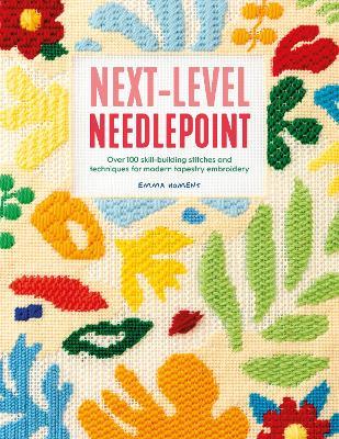 Next-Level Needlepoint: Over 100 Skill-Building Stitches and Techniques for Modern Tapestry Embroidery - Emma Homent - cover
