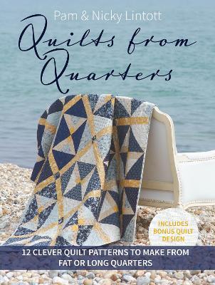 Quilts from Quarters: 12 Clever Quilt Patterns to Make from Fat or Long Quarters - Pam Lintott,Nicky Lintott - cover