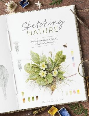 Sketching Nature: The Beginner’s Guide to Keeping  a Botanical Sketchbook - Dianne Sutherland - cover