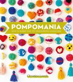 Pompomania: How to Make Over 20 Characterful Pompoms