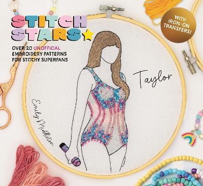 Stitch Stars: Taylor: Over 20 Unofficial Embroidery Patterns for Stitchy Superfans - Emily Middleton - cover