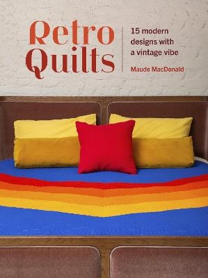 Retro Quilts: 15 Modern Designs with a Vintage Vibe - Maude Macdonald - cover
