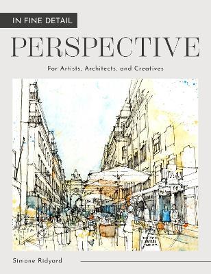 In Fine Detail: Perspective: For Artists, Architects, and Creatives - Simone Ridyard - cover