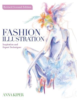 Fashion Illustration Revised Second Edition: Inspiration and Expert Techniques - Anna Kiper - cover