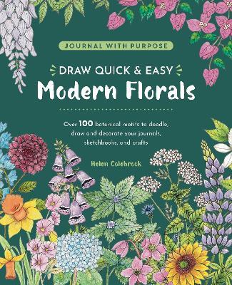 Draw Quick & Easy Modern Florals: Over 100 Botanical Motifs to Doodle, Draw, and Decorate Your Journals, Sketchbooks, and Crafts - Helen Colebrook - cover