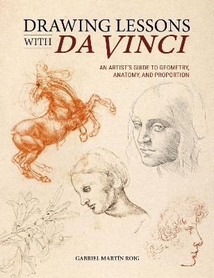 Drawing Lessons with Da Vinci: An Artist’s Guide to Geometry, Anatomy, and Proportion - Gabriel MartíN Roig - cover