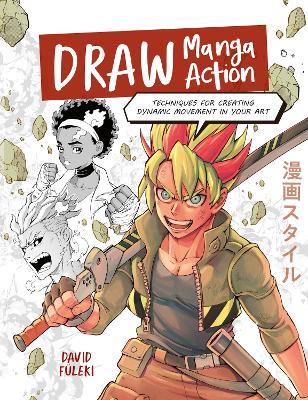 Draw Manga Action: Techniques for Creating Dynamic Movement in Your Art - David FüLeki - cover