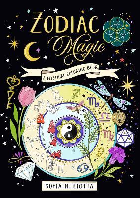 A Mystical Coloring Book: Zodiac Magic: 50 Inspiring Images to Color. - Sofia Liotta - cover