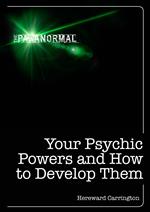 Your Psychic Powers and How to Develop Them