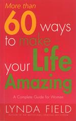 More Than 60 Ways To Make Your Life Amazing