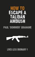How to Escape a Taliban Ambush