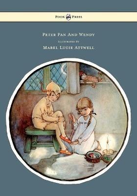 Peter Pan And Wendy Illustrated By Mabel Lucie Attwell - J. M. Barrie - cover