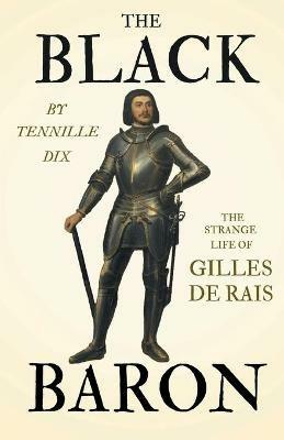 The Black Baron - The Strange Life Of Gilles De Rais - Tennille Dix - cover
