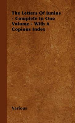 The Letters Of Junius - Complete In One Volume - With A Copious Index - Various - cover