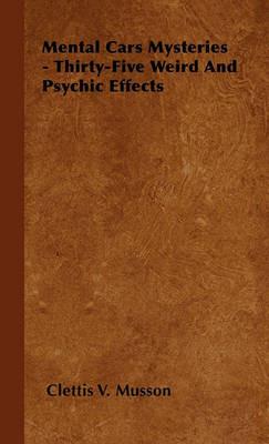 Mental Cars Mysteries - Thirty-Five Weird And Psychic Effects - Clettis V. Musson - cover