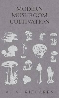 Modern Mushroom Cultivation - A. A. Richards - cover