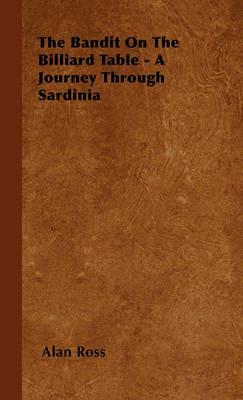 The Bandit On The Billiard Table - A Journey Through Sardinia - Alan Ross - cover