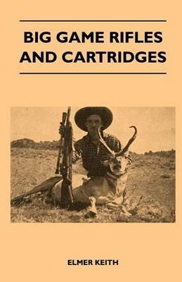 Big Game Rifles And Cartridges - Elmer Keith - cover