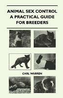 Animal Sex Control - A Practical Guide For Breeders - Carl Warren - cover