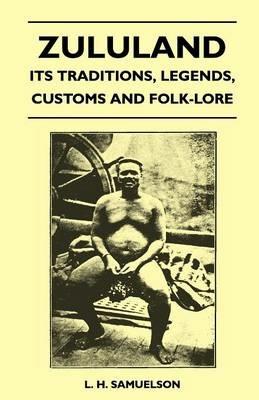 Zululand - Its Traditions, Legends, Customs And Folk-Lore - L. H. Samuelson - cover