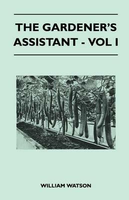 The Gardener's Assistant - Vol I - William Watson - cover