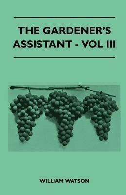 The Gardener's Assistant - Vol III - William Watson - cover