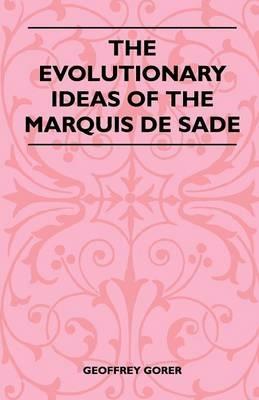The Evolutionary Ideas Of The Marquis De Sade - Geoffrey Gorer - cover