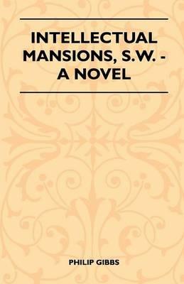 Intellectual Mansions, S.W. - A Novel - Philip Gibbs - cover