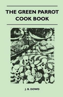 The Green Parrot Cook Book - J. B. Dowd - cover