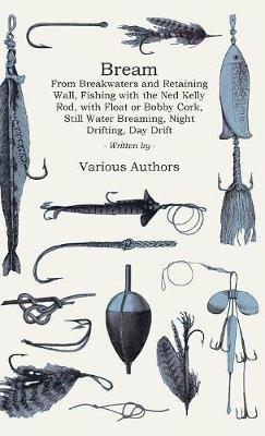Bream - From Breakwaters And Retaining Wall, Fishing With The Ned Kelly Rod, With Float Or Bobby Cork, Still Water Breaming, Night Drifting, Day Drifting, Fishing The Surf, Northern Technique, Bream From The Rock, As A Light Rod And Line Sport, Fishing Oy - Various - cover