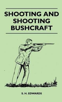 Shooting And Shooting Bushcraft - S. H. Edwards - cover