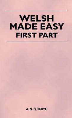 Welsh Made Easy - First Part - A. S. D. Smith - cover
