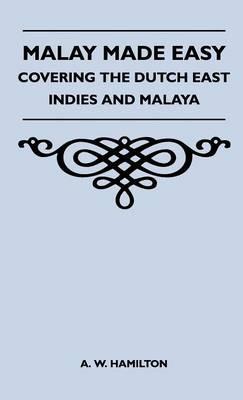 Malay Made Easy - Covering The Dutch East Indies And Malaya - A. W. Hamilton - cover