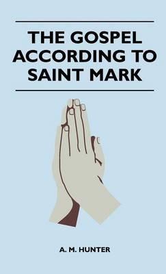 The Gospel According To Saint Mark - A. M. Hunter - cover