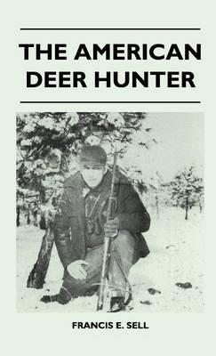 The American Deer Hunter - Francis E. Sell - cover