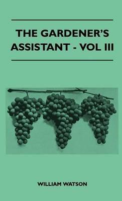 The Gardener's Assistant - Vol III - William Watson - cover