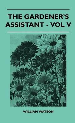 The Gardener's Assistant - Vol V - William Watson - cover
