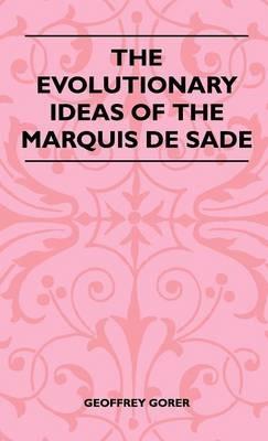 The Evolutionary Ideas Of The Marquis De Sade - Geoffrey Gorer - cover