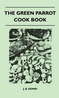 The Green Parrot Cook Book - J. B. Dowd - cover