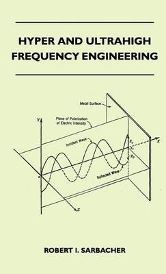 Hyper And Ultrahigh Frequency Engineering - Robert I. Sarbacher - cover