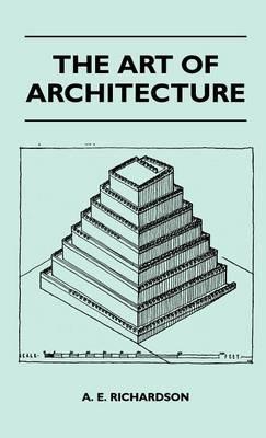 The Art Of Architecture - A. E. Richardson - cover