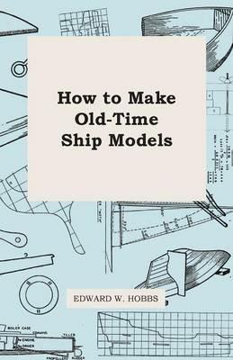 How To Make Old-Time Ship Models - Edward W. Hobbs - cover