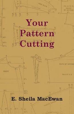 Your Pattern Cutting - E. Sheila MacEwan - cover