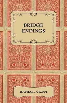 Bridge Endings - The End Game Easy With 30 Common Basic Positions, 24 Endplays Teaching Hands, And 50 Double Dummy Problems - Raphael Cioffi - cover