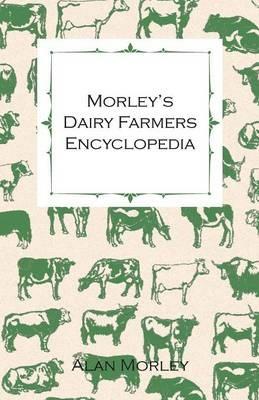 Morley's Dairy Farmers Encyclopedia (Illustrated) - Alan Morley - cover