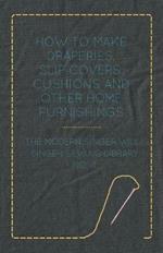 How To Make Draperies, Slip Covers, Cushions And Other Home Furnishings - The Modern Singer Way - Singer Sewing Library - No. 4