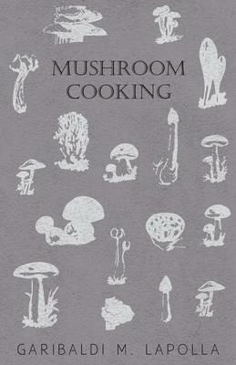 Mushroom Cooking - Garibaldi M. Lapolla - cover