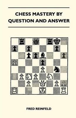 Chess Mastery By Question And Answer - Fred Reinfeld - cover